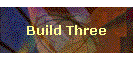 Build Three