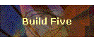 Build Five