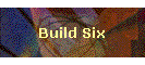 Build Six